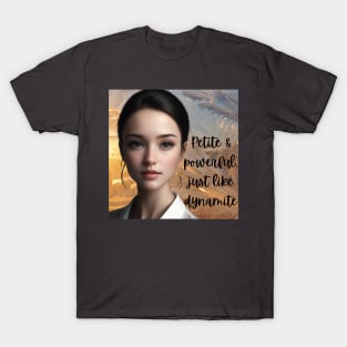 Petite and powerful; just like dynamite. T-Shirt